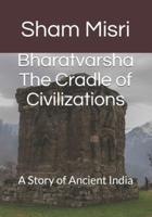 Bharatvarsha The Cradle of Civilizations