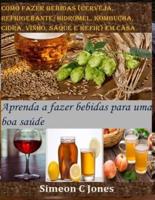 Como Fazer Bebidas (Cerveja, Refrigerante, Hidromel, Kombucha, Cidra, Vinho, Saquê E Kefir) Em Casa