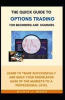 The Quick Guide To Options Trading For Beginners And Dummies