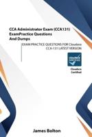 CCA Administrator Exam (CCA131) Exam Practice Questions And Dumps: EXAM PRACTICE QUESTIONS FOR Cloudera CCA-131 LATEST VERSION