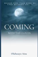Coming with the Clouds: Nearer now, than when we first believed! (Vol.2)