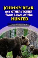 JOHNNY BEAR And Other Stories from Lives of the Hunted