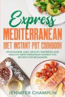 Express Mediterranean Diet Instant Pot Cookbook
