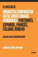 Elementos de Gramática Comparativa entre cinco línguas românicas: português, espanhol, francês, italiano, romeno: um guia para intercompreensão