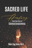 Sacred Life: Healing from the Virus in Consciousness