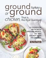 Ground Turkey or Ground Chicken, That Is the Real Question!