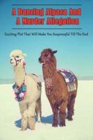 A Dancing Alpaca And A Murder Allegation_ Exciting Plot That Will Make You Suspenseful Till The End