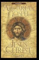 The Aquarian Gospel of Jesus the Christ (Annotated)