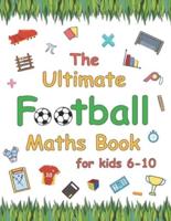 The Ultimate Football Maths Book: Gift for 6-10 Year Old Clever Children   Football Lover