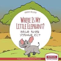 Where Is My Little Elephant? -  わたしの　ちいさな　ゾウちゃんは　どこ？: Bilingual English Japanese Picture Book with Coloring Pics