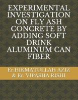 Experimental Investigation on Fly Ash Concrete by Adding Soft Drink Aluminum Can Fiber