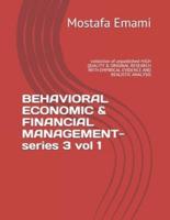 BEHAVIORAL ECONOMIC & FINANCIAL MANAGEMENT-series 3 vol 1 : -collection of unpublished-HIGH QUALITY & ORIGINAL RESEARCH WITH EMPIRICAL EVIDENCE AND REALISTIC ANALYSIS