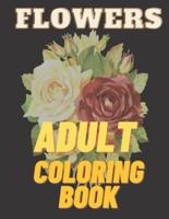 Flowers  Adult Coloring Book: Paint and Color Flowers and Floral Designs , Patterns, Decorations, Inspirational Designs, and Much More!