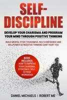 Self-Discipline: Develop Your Charisma and Program Your Mind Through Positive Thinking