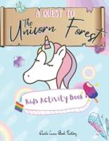 A Quest To The Unicorn Forest Kids Activity Book: Children Activity Book Featuring Maze, Connect the Dot, Coloring Pages, Color by Number, Matching Games, Word Search, Math Games, Cut and Paste, Find The Differences, I Spy, Counting, Ten Frames
