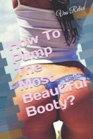 How To Pump The Most Beautiful Booty?