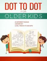 DOT TO DOT  FOR OLDER KIDS: Connect the Dots Activity Book ,50 Different Puzzles , Answer Key , Level: from 94 to 368 Dots, For Kids Ages 8 & Up ,Fun for Teens and Adults ,10  Puzzles Available Online.
