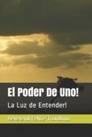 El Poder De Uno!: La Luz de Entender!