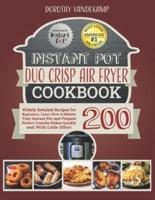 INSTANT POT DUO CRISP AIR FRYER COOKBOOK: 200 Widely Detailed Recipes for Beginners. Learn How to Master Your Instant Pot and Prepare Perfect Crunchy Dishes Quickly and With Little Effort