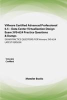 VMware Certified Advanced Professional 6.5 - Data Center Virtualization Design Exam 3V0-624 Practice Questions & Dumps: EXAM PRACTICE QUESTIONS FOR Vmware 3V0-624 LATEST VERSION