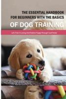 The Essential Handbook For Beginners With The Basics Of Dog Training- Let'S Train A Loving And Positive Puppy Through Cool Tricks!