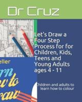Let's Draw a Four Step Process for for Children, Kids, Teens and Young Adults Ages 4 - 11