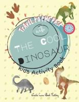 Travel to The Past with The Cool Dinosaur: Children Activity Book Featuring Maze, Connect the Dot, Coloring Pages, Shadow Matching Games, Matching Games, Math Games, Cut and Paste, Counting