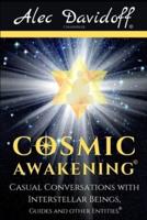 Cosmic Awakening: Casual Conversations with Interstellar Beings, Guides & Other Entities.