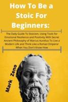 How To Be a Stoic For Beginners