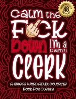 Calm The F*ck Down I'm a Clerk