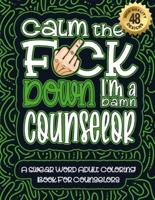 Calm The F*ck Down I'm a Counselor