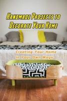 Handmade Projects to Decorate Your Home