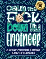 Calm The F*ck Down I'm an Engineer