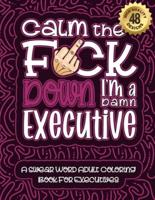 Calm The F*ck Down I'm an Executive
