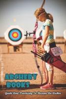 Archery Books_ Guide And Practicing To Become An Archer
