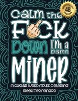 Calm The F*ck Down I'm a Miner