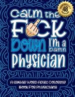 Calm The F*ck Down I'm a Physician
