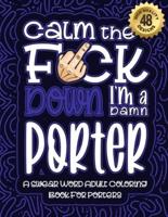 Calm The F*ck Down I'm a Porter
