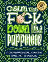 Calm The F*ck Down I'm a Puppeteer