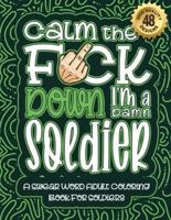 Calm The F*ck Down I'm a Soldier