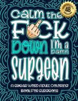 Calm The F*ck Down I'm a Surgeon