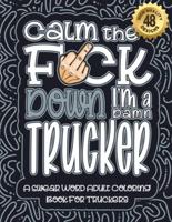 Calm The F*ck Down I'm a Trucker