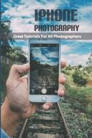 Iphone Photography- Great Tutorials For All Photographers