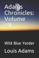 Adams Chronicles: Volume VII. : Wild Blue Yonder