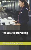 The WHAT Of Marketing