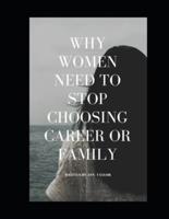 Why Women Need to Stop Choosing Career or Family