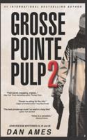Grosse Pointe Pulp 2: John Rockne Mysteries #4, #5 & #6