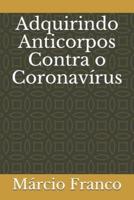 Adquirindo Anticorpos Contra O Coronavírus