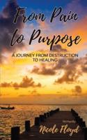 From Pain to Purpose: A Journey From Destruction to Healing