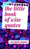 The Little Book of Wise Quotes